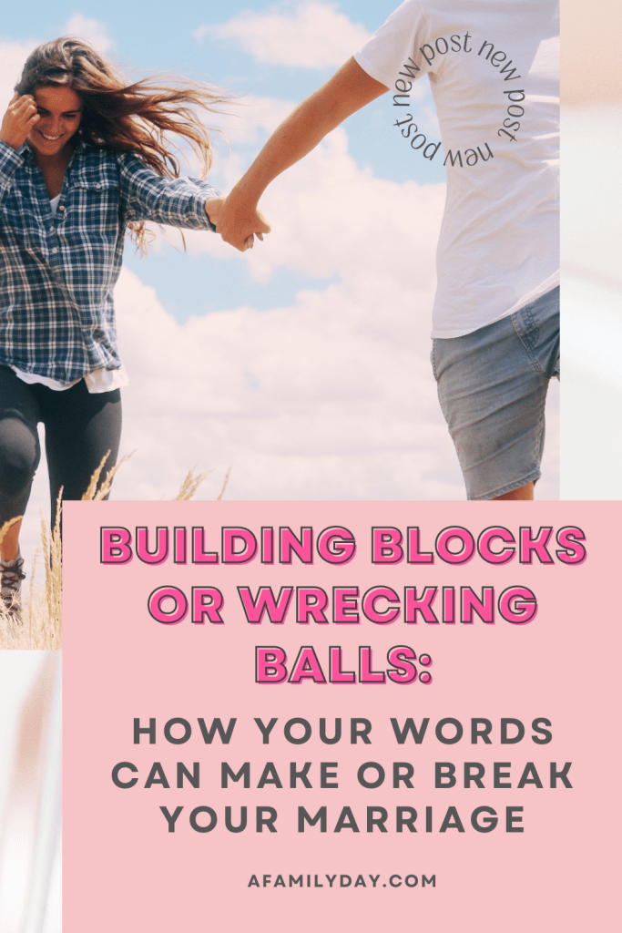 Building Blocks or Wrecking Ball: How Your Words Can Make or Break Your Marriage