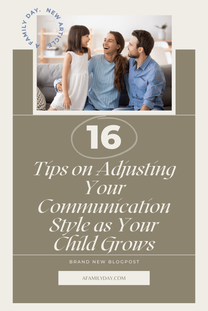 From Toddler to Teen: 16 Tips on Adjusting Your Communication Style as Your Child Grows